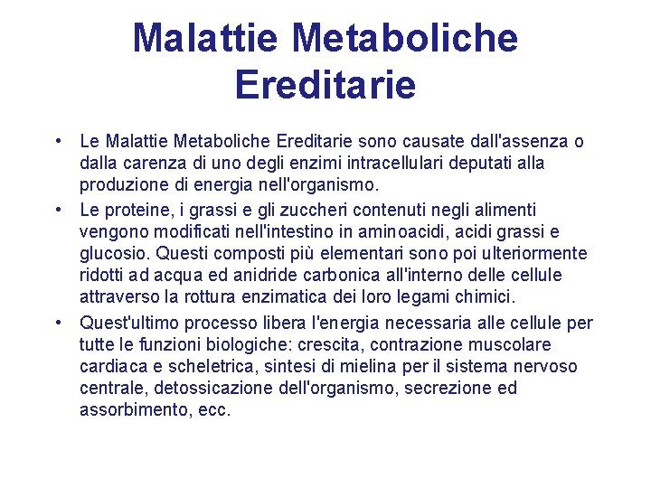 Malattie Metaboliche Ereditarie • Le Malattie Metaboliche Ereditarie sono causate dall'assenza o dalla carenza