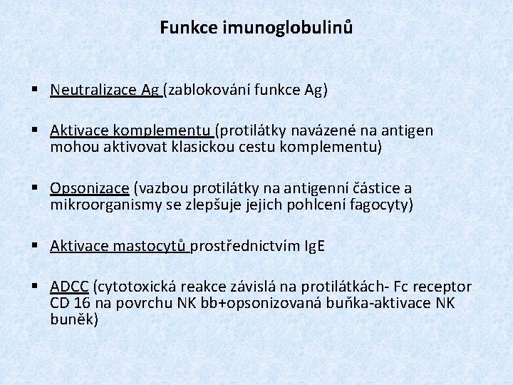 Funkce imunoglobulinů § Neutralizace Ag (zablokování funkce Ag) § Aktivace komplementu (protilátky navázené na