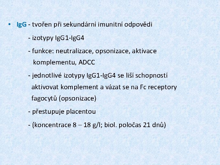  • Ig. G - tvořen při sekundární imunitní odpovědi - izotypy Ig. G