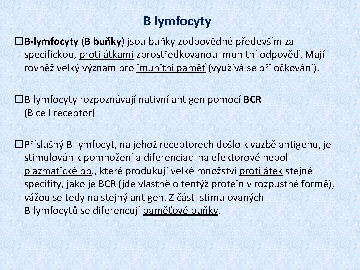 B lymfocyty �B-lymfocyty (B buňky) jsou buňky zodpovědné především za specifickou, protilátkami zprostředkovanou imunitní