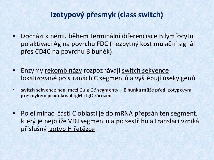 Izotypový přesmyk (class switch) • Dochází k němu během terminální diferenciace B lymfocytu po