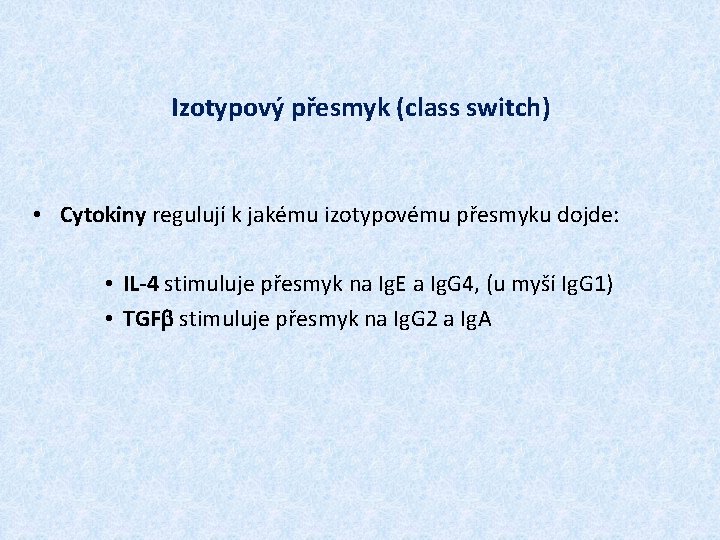 Izotypový přesmyk (class switch) • Cytokiny regulují k jakému izotypovému přesmyku dojde: • IL-4