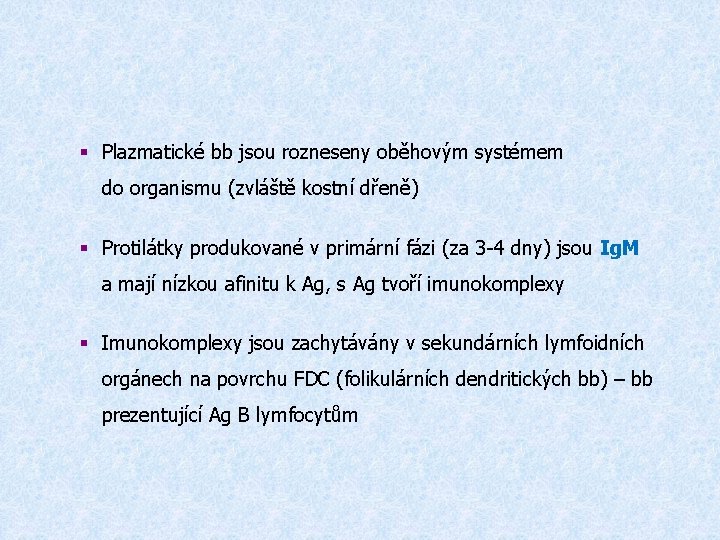 § Plazmatické bb jsou rozneseny oběhovým systémem do organismu (zvláště kostní dřeně) § Protilátky