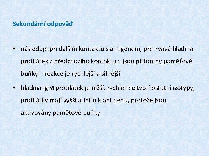 Sekundární odpověď • následuje při dalším kontaktu s antigenem, přetrvává hladina protilátek z předchozího