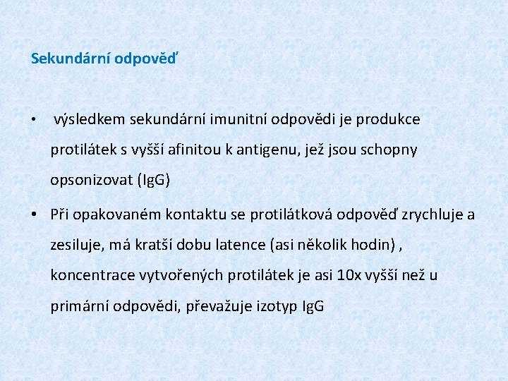 Sekundární odpověď • výsledkem sekundární imunitní odpovědi je produkce protilátek s vyšší afinitou k