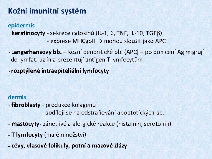 Kožní imunitní systém epidermis * keratinocyty - sekrece cytokinů (IL-1, 6, TNF, IL-10, TGFb)