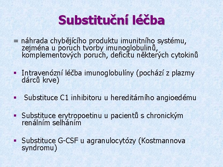 Substituční léčba = náhrada chybějícího produktu imunitního systému, zejména u poruch tvorby imunoglobulinů, komplementových