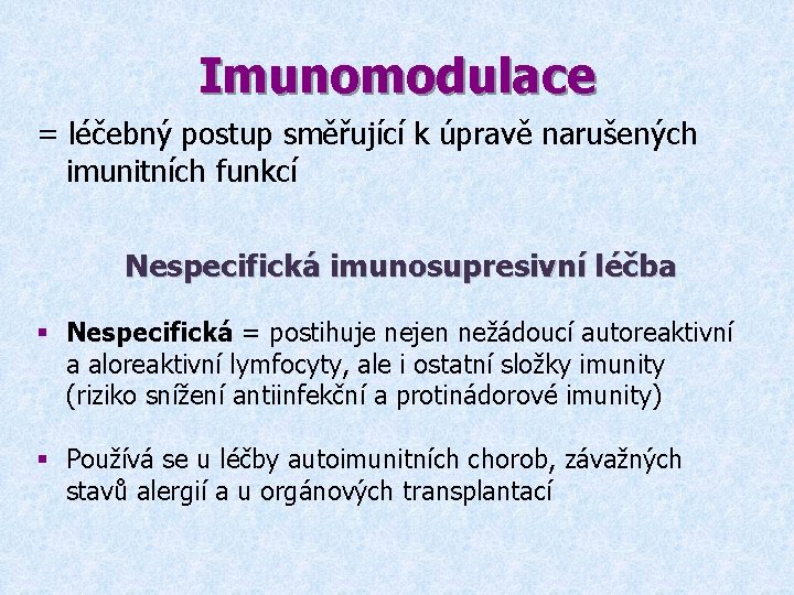 Imunomodulace = léčebný postup směřující k úpravě narušených imunitních funkcí Nespecifická imunosupresivní léčba §