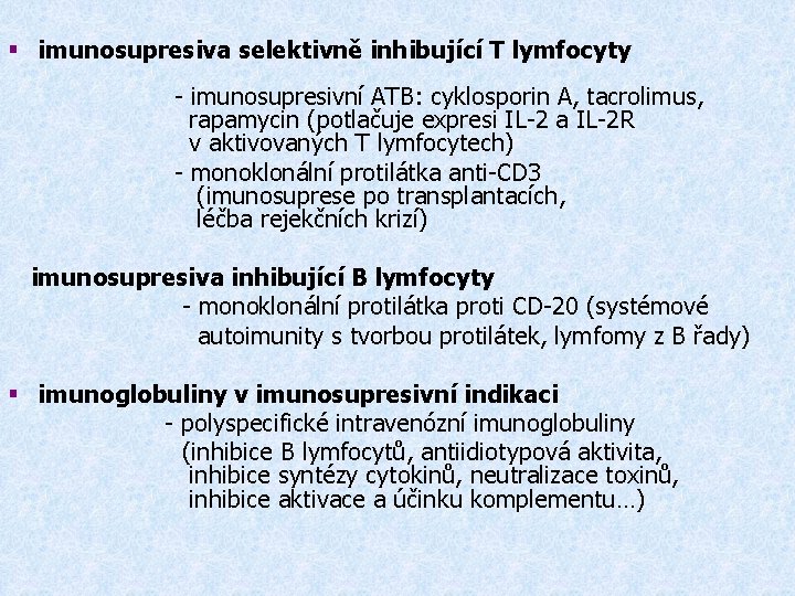 § imunosupresiva selektivně inhibující T lymfocyty - imunosupresivní ATB: cyklosporin A, tacrolimus, rapamycin (potlačuje