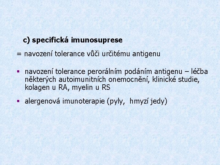 c) specifická imunosuprese = navození tolerance vůči určitému antigenu § navození tolerance perorálním podáním