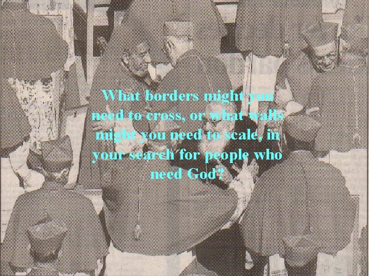 What borders might you need to cross, or what walls might you need to