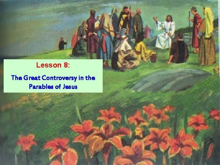 Lesson 8: The Great Controversy in the Parables of Jesus 