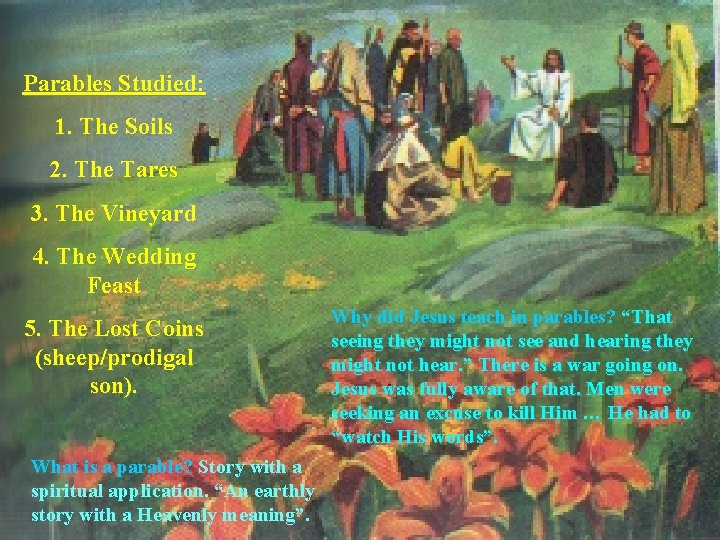 Parables Studied: 1. The Soils 2. The Tares 3. The Vineyard 4. The Wedding