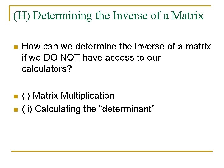 (H) Determining the Inverse of a Matrix n How can we determine the inverse