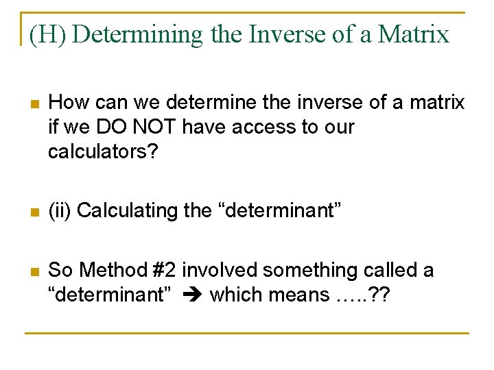 (H) Determining the Inverse of a Matrix n How can we determine the inverse