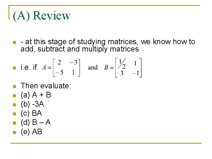 (A) Review n - at this stage of studying matrices, we know how to