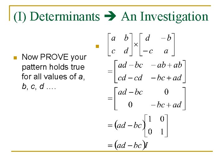 (I) Determinants An Investigation n n Now PROVE your pattern holds true for all