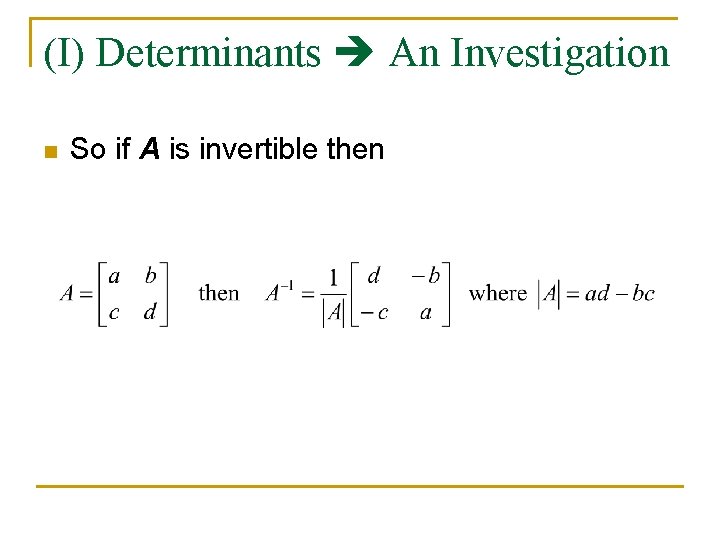 (I) Determinants An Investigation n So if A is invertible then 