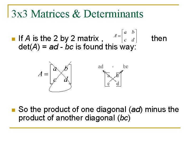 3 x 3 Matrices & Determinants n If A is the 2 by 2