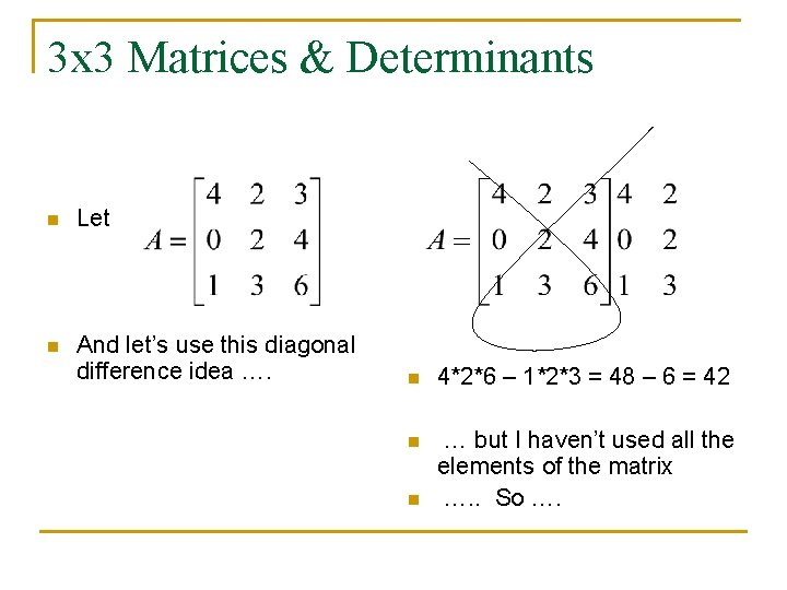 3 x 3 Matrices & Determinants n Let n And let’s use this diagonal