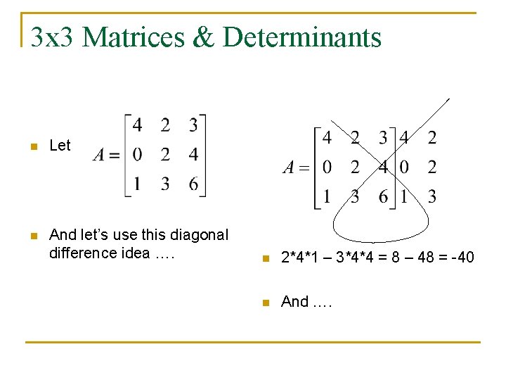 3 x 3 Matrices & Determinants n Let n And let’s use this diagonal