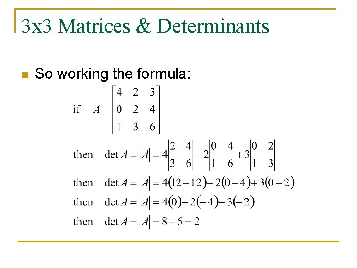 3 x 3 Matrices & Determinants n So working the formula: 