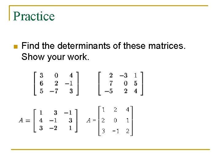 Practice n Find the determinants of these matrices. Show your work. 