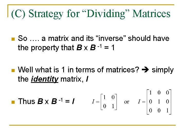 (C) Strategy for “Dividing” Matrices n So …. a matrix and its “inverse” should