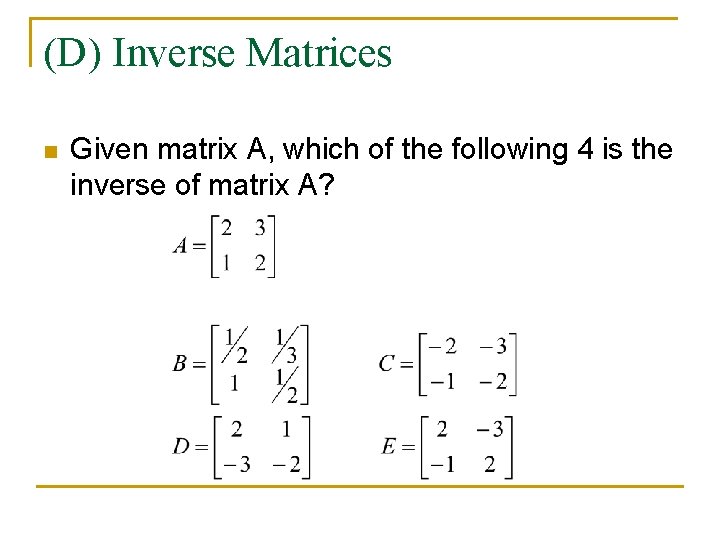 (D) Inverse Matrices n Given matrix A, which of the following 4 is the