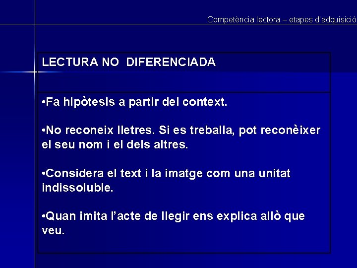 Competència lectora – etapes d’adquisició LECTURA NO DIFERENCIADA • Fa hipòtesis a partir del