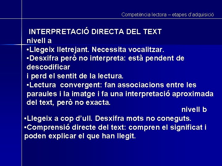 Competència lectora – etapes d’adquisició INTERPRETACIÓ DIRECTA DEL TEXT nivell a • Llegeix lletrejant.