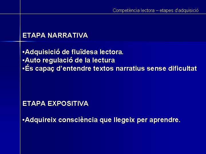 Competència lectora – etapes d’adquisició ETAPA NARRATIVA • Adquisició de fluïdesa lectora. • Auto