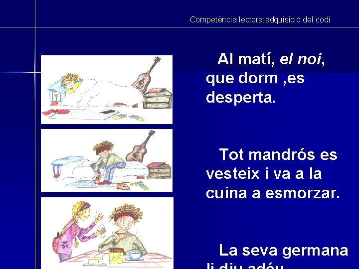 Competència lectora: adquisició del codi Al matí, el noi, que dorm , es desperta.