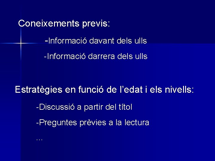 Coneixements previs: -Informació davant dels ulls -Informació darrera dels ulls Estratègies en funció de