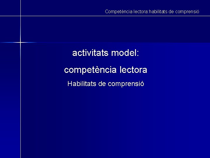 Competència lectora: habilitats de comprensió activitats model: competència lectora Habilitats de comprensió 