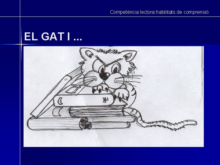 Competència lectora: habilitats de comprensió EL GAT I. . . 