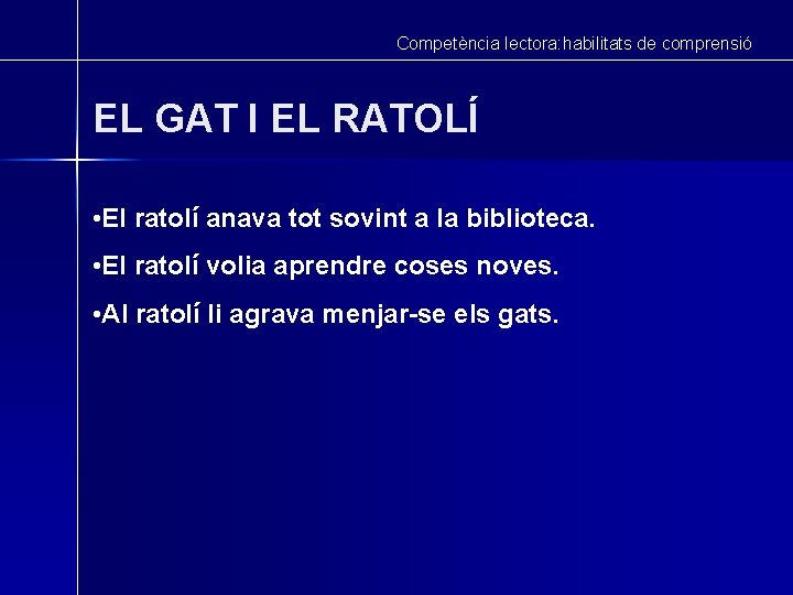 Competència lectora: habilitats de comprensió EL GAT I EL RATOLÍ • El ratolí anava