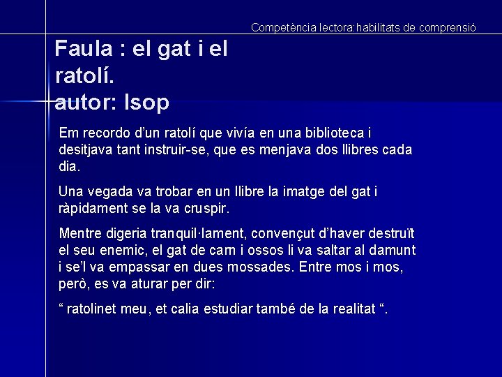 Competència lectora: habilitats de comprensió Faula : el gat i el ratolí. autor: Isop