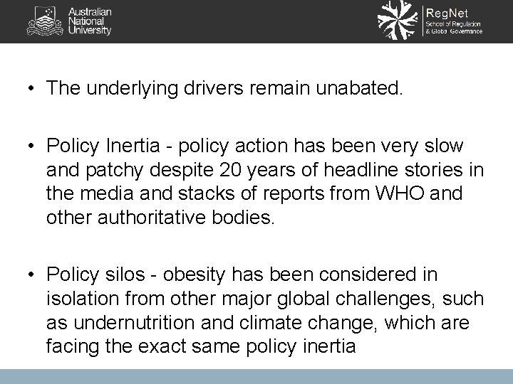  • The underlying drivers remain unabated. • Policy Inertia - policy action has