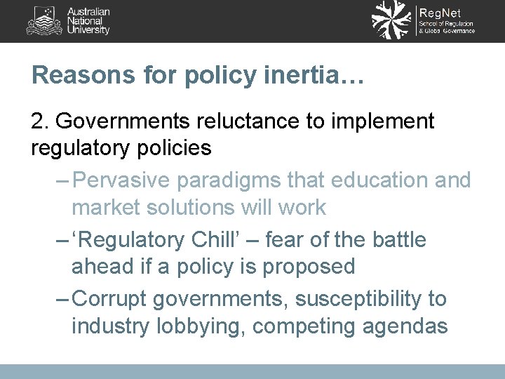 Reasons for policy inertia… 2. Governments reluctance to implement regulatory policies – Pervasive paradigms