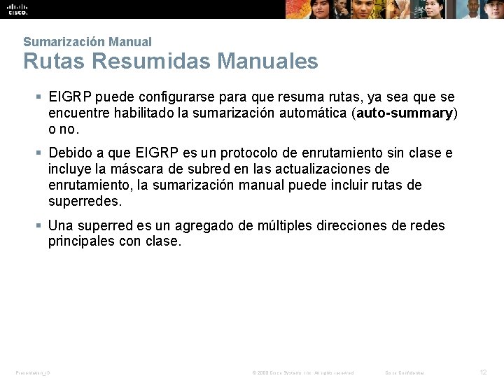 Sumarización Manual Rutas Resumidas Manuales § EIGRP puede configurarse para que resuma rutas, ya