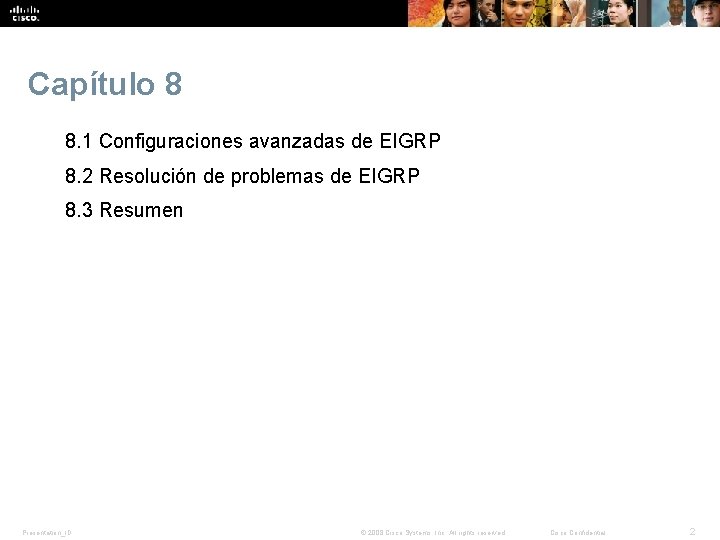Capítulo 8 8. 1 Configuraciones avanzadas de EIGRP 8. 2 Resolución de problemas de