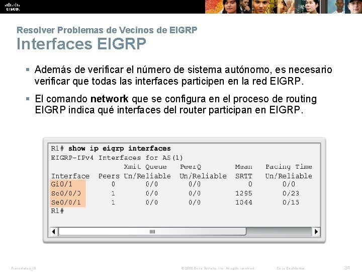 Resolver Problemas de Vecinos de EIGRP Interfaces EIGRP § Además de verificar el número