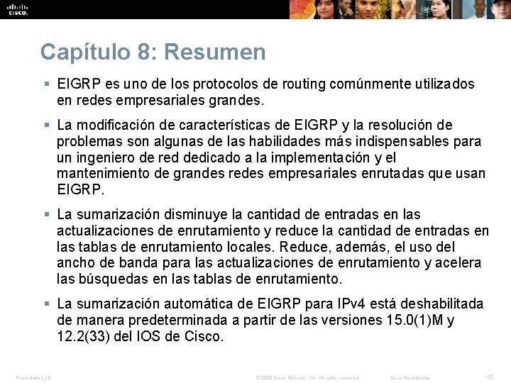 Capítulo 8: Resumen § EIGRP es uno de los protocolos de routing comúnmente utilizados