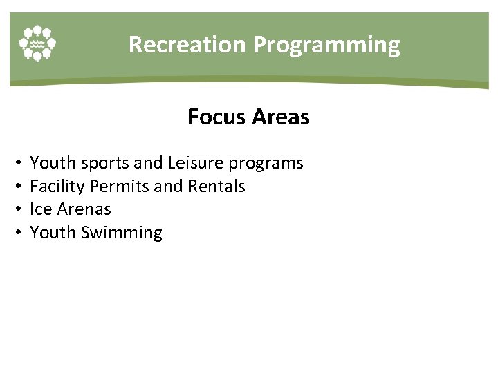 Recreation Programming Focus Areas • • Youth sports and Leisure programs Facility Permits and