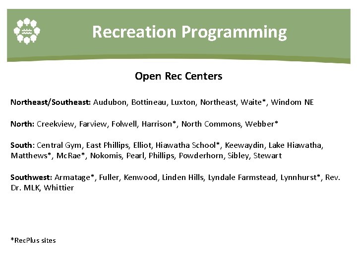 Recreation Programming Open Rec Centers Northeast/Southeast: Audubon, Bottineau, Luxton, Northeast, Waite*, Windom NE North: