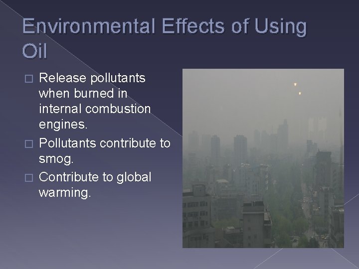 Environmental Effects of Using Oil Release pollutants when burned in internal combustion engines. �