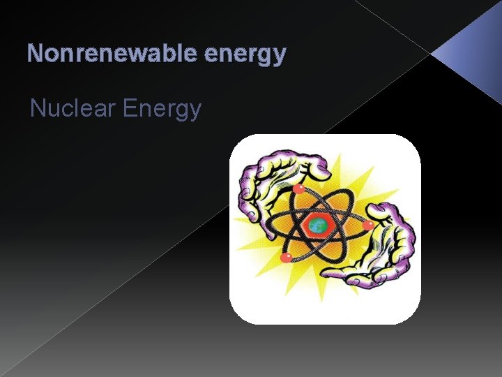 Nonrenewable energy Nuclear Energy 