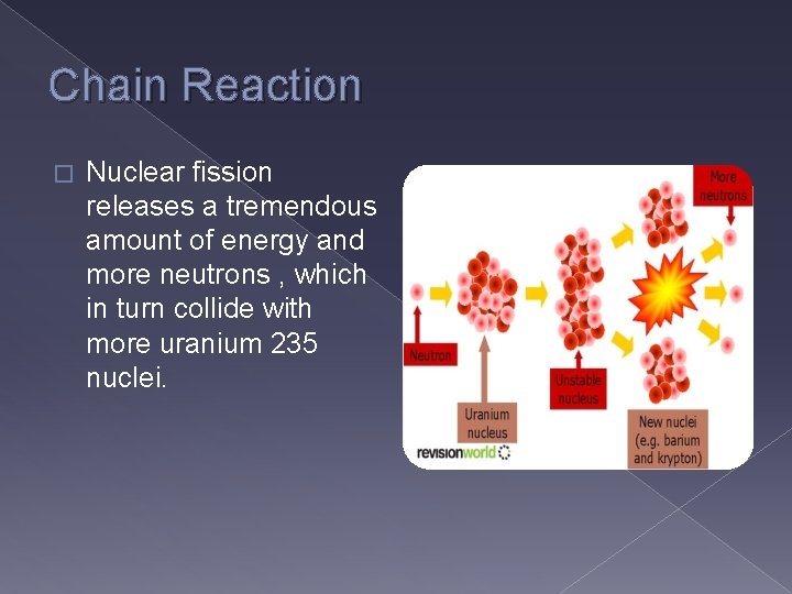 Chain Reaction � Nuclear fission releases a tremendous amount of energy and more neutrons