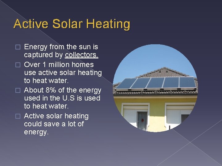 Active Solar Heating Energy from the sun is captured by collectors. � Over 1